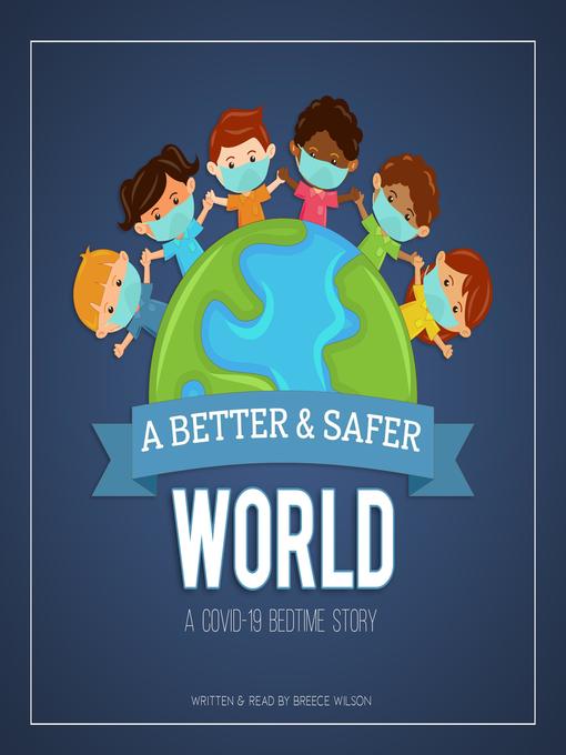 Title details for A Better & Safer World. a COVID-19 Bedtime Story by Breece Wilson - Available